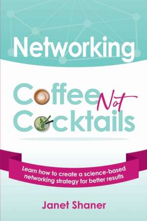 Networking Coffee not Cocktails de Janet Shaner