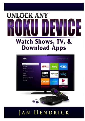 Unlock Any Roku Device de Jan Hendrick