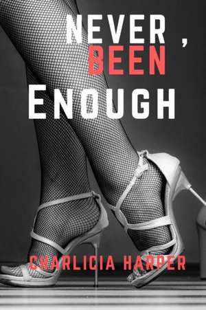 Never, Been Enough de Charlicia Harper