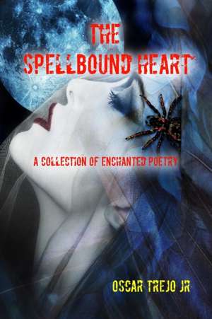 The Spellbound Heart de Oscar Trejo Jr