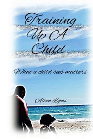 Training Up A Child de Aileen Lyons