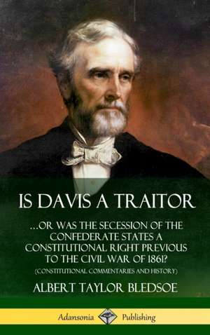 Is Davis a Traitor de Albert Taylor Bledsoe