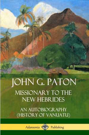 John G. Paton, Missionary to the New Hebrides de John G. Paton