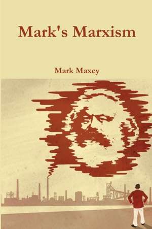 Mark's Marxism de Mark Maxey