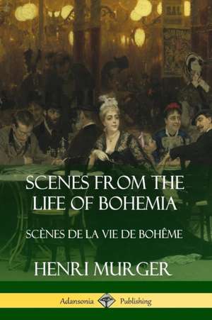 Scenes from the Life of Bohemia de Henri Murger