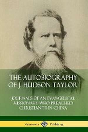 The Autobiography of J. Hudson Taylor de J. Hudson Taylor