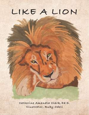 Like A Lion de Ed. D. Catherine Amandla Clark