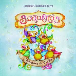 Soñalitas. Tejedores de Sueños de Luciana Guadalupe Torre