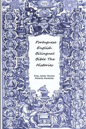 Portuguese English Bilingual Bible The Histories de King James Version Almeida Recebida