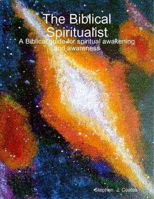 The Biblical Spiritualist | A Biblical guide for spiritual awakening and awareness de Stephen Coates