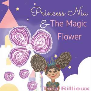 Princess Nia and the Magic Flower de Tina Rillieux