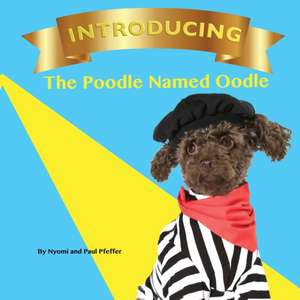 INTRODUCING THE POODLE NAMED OODLE de Nyomi Pfeffer