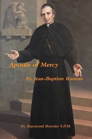 Apostle of Mercy Fr. Jean Baptiste Rauzan de Fr. Raymond Borcino S. P. M.