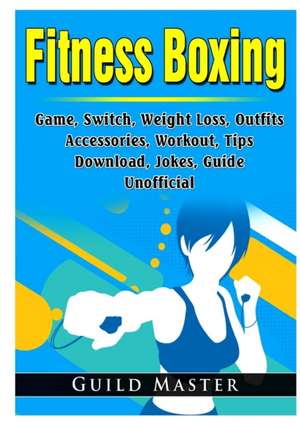 Fitness Boxing Game, Switch, Weight Loss, Outfits, Accessories, Workout, Tips, Download, Jokes, Guide Unofficial de Guild Master