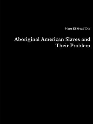 Aboriginal American Slaves and Their Problem de Meru El Muad'Dib