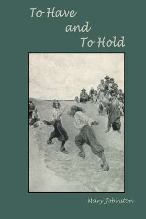 To Have and To Hold de Mary Johnston