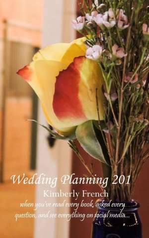 Wedding Planning 201 de Kimberly French