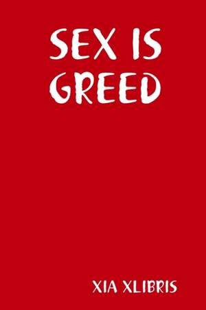 SEX IS GREED de Xia Xlibris