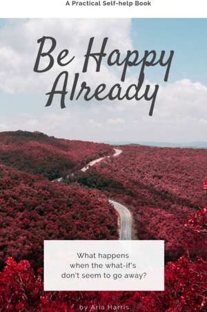 Be Happy Already de Aria Harris