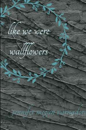 like we were wallflowers de Jennifer Megan Varnadore