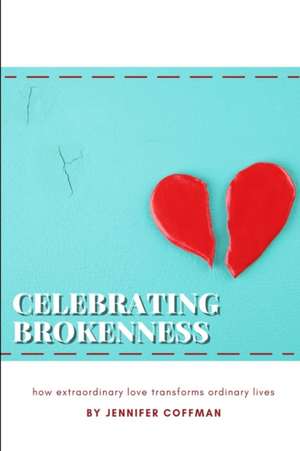Celebrating Brokenness de Jennifer Coffman