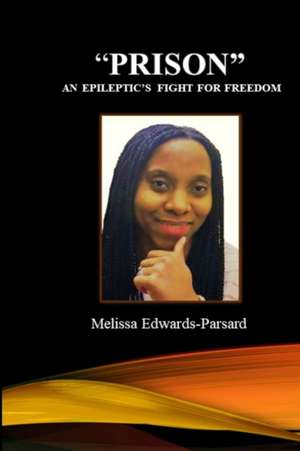 "PRISON" An Epileptic's Fight For Freedom de Melissa Edwards-Parsard