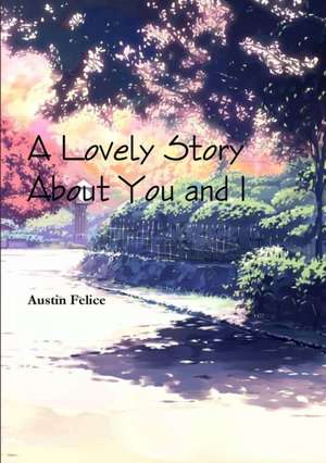 A Lovely Story About You and I de Austin Felice