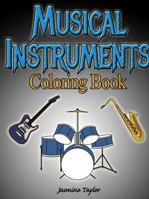 Musical Instruments Coloring Book de Jasmine Taylor