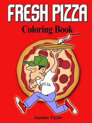 Fresh Pizza Coloring Book de Jasmine Taylor