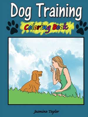 Dog Training Coloring Book de Jasmine Taylor