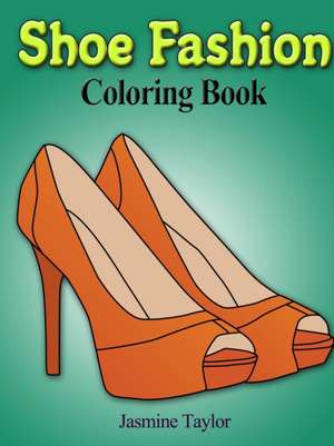 Shoe Fashion Coloring Book de Jasmine Taylor