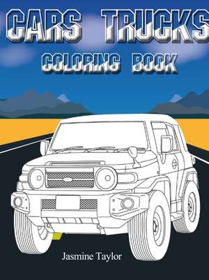 Cars Trucks Coloring Book de Jasmine Taylor