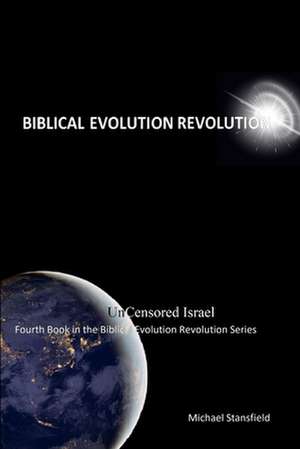 Uncensored Israel Fourth Book in the Biblical Evolution Revolution Series de Michael Stansfield