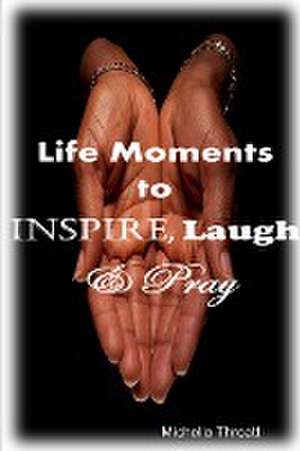 Life Moments to Inspire, Laugh & Pray de Michelle Threatt