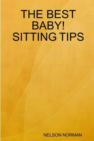 THE BEST BABY! SITTING TIPS de Nelson Norman