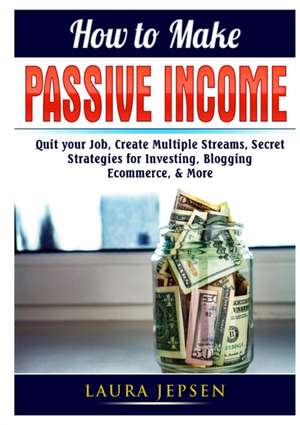 How to Make Passive Income de Laura Jepsen