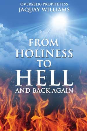 From Holiness to Hell and Back Again de Jaquay Williams