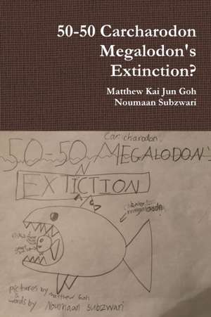 50-50 Carcharodon Megalodon's Extinction? de Matthew Kai Jun Goh