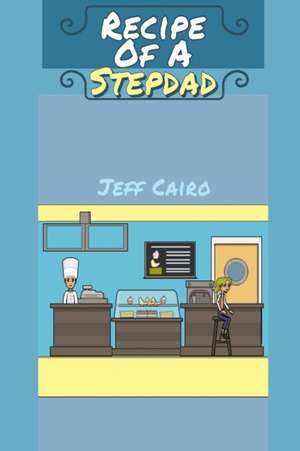 Recipe Of A Stepdad de Jeff Cairo