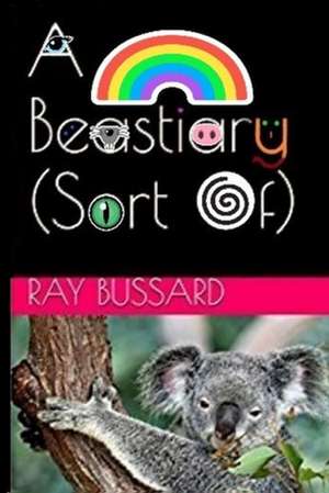 A Beastiary (Sort Of) de Ray Bussard