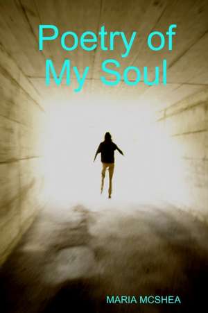 Poetry of My Soul de Maria Mcshea