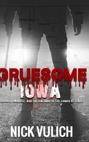 Gruesome Iowa de Nick Vulich