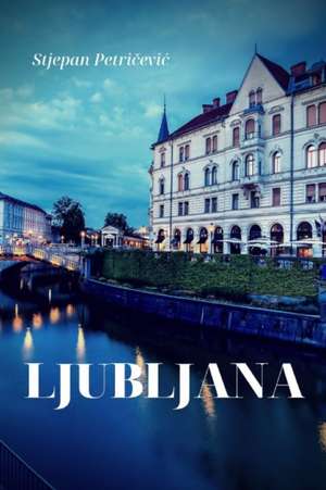 Ljubljana de Stjepan Petricevic