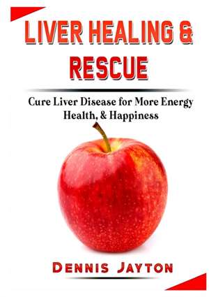 Liver Healing & Rescue de Dennis Jayton