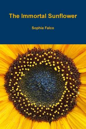 The Immortal Sunflower de Sophia Falco