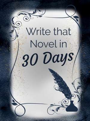 Write that Novel in 30 Days Planner de Naomi Nakashima