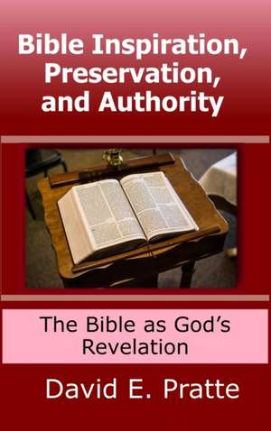 Bible Inspiration, Preservation, and Authority de David Pratte