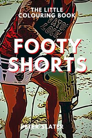 Footy Shorts - The Little Colouring Book de Peter Slater