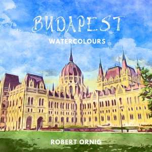 Budapest Watercolours de Robert Ornig