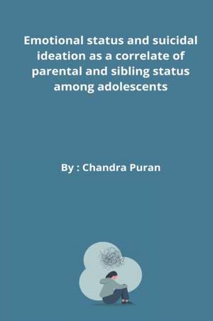 Emotional status and suicidal ideation as a correlate of parental and sibling status among adolescents de Chandra Puran